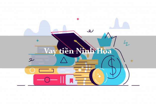 Vay tiền Ninh Hòa Khánh Hòa Vay tiền Ninh Hòa Khánh Hòa