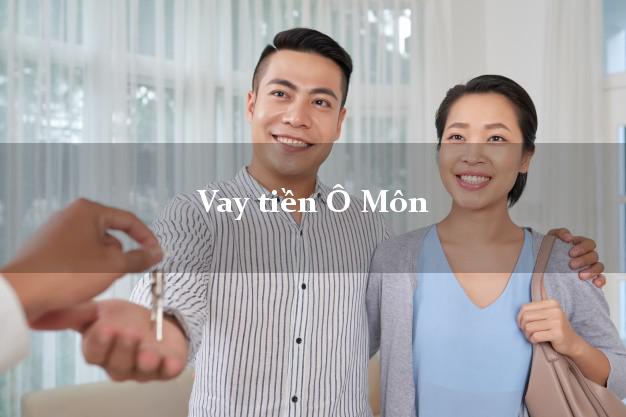 Vay tiền Ô Môn Cần Thơ Vay tiền Ô Môn Cần Thơ