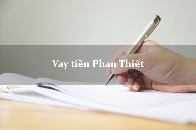 Vay tiền Phan Thiết Bình Thuận Vay tiền Phan Thiết Bình Thuận