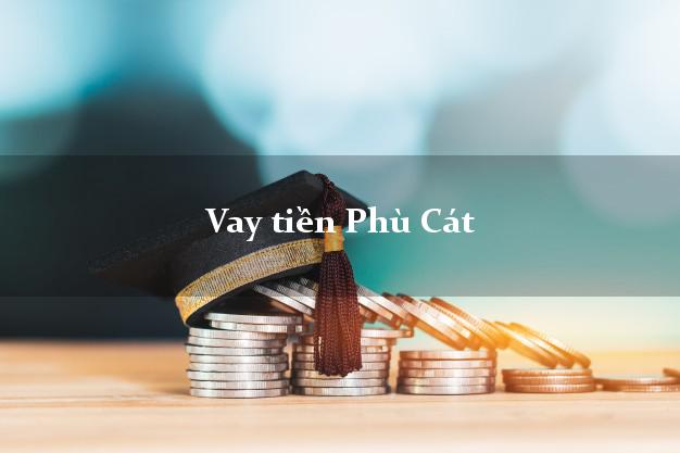 Vay tiền Phù Cát Bình Định Vay tiền Phù Cát Bình Định