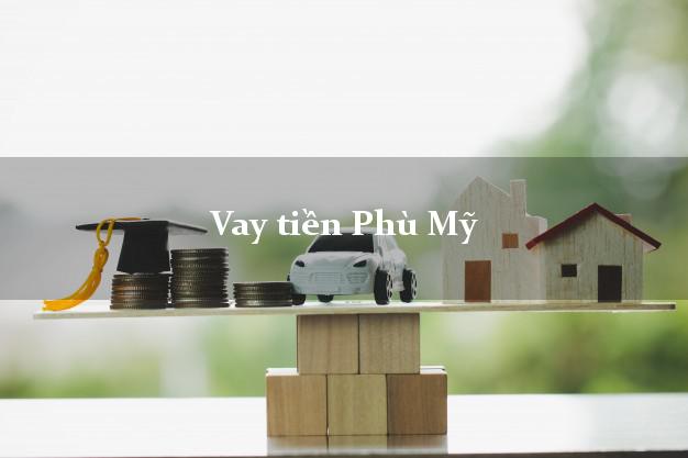 Vay tiền Phù Mỹ Bình Định Vay tiền Phù Mỹ Bình Định