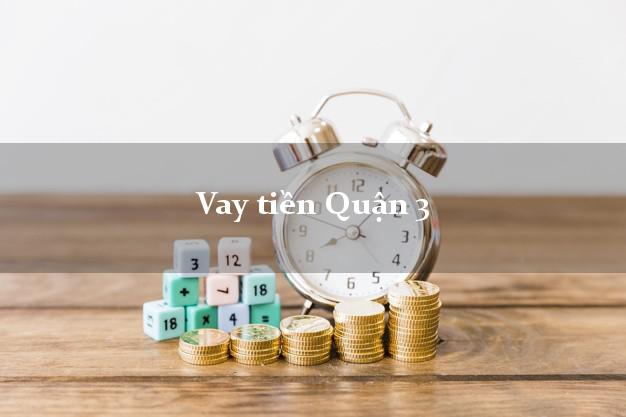 Vay tiền Quận 3 Hồ Chí Minh Vay tiền Quận 3 Hồ Chí Minh
