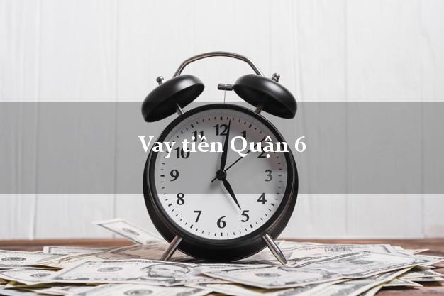 Vay tiền Quận 6 Hồ Chí Minh Vay tiền Quận 6 Hồ Chí Minh