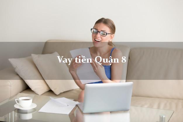 Vay tiền Quận 8 Hồ Chí Minh Vay tiền Quận 8 Hồ Chí Minh