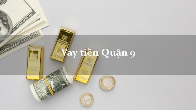Vay tiền Quận 9 Hồ Chí Minh Vay tiền Quận 9 Hồ Chí Minh