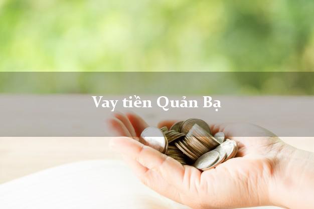 Vay tiền Quản Bạ Hà Giang Vay tiền Quản Bạ Hà Giang
