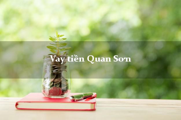 Vay tiền Quan Sơn Thanh Hóa Vay tiền Quan Sơn Thanh Hóa