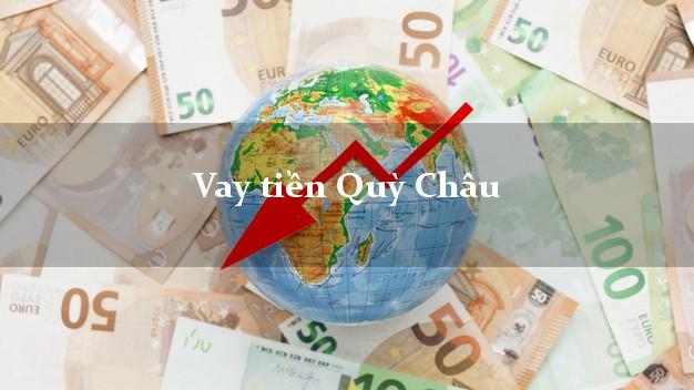 Vay tiền Quỳ Châu Nghệ An Vay tiền Quỳ Châu Nghệ An