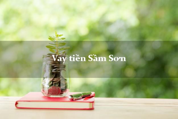 Vay tiền Sầm Sơn Thanh Hóa Vay tiền Sầm Sơn Thanh Hóa