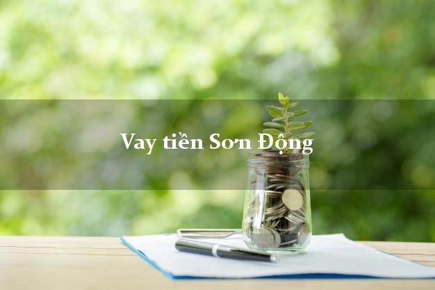 Vay tiền Sơn Động Bắc Giang Vay tiền Sơn Động Bắc Giang