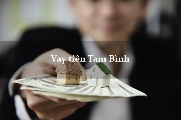 Vay tiền Tam Bình Vĩnh Long Vay tiền Tam Bình Vĩnh Long