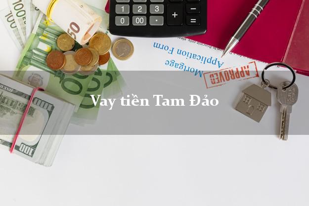 Vay tiền Tam Đảo Vĩnh Phúc Vay tiền Tam Đảo Vĩnh Phúc