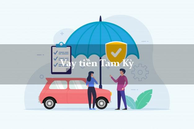 Vay tiền Tam Kỳ Quảng Nam Vay tiền Tam Kỳ Quảng Nam