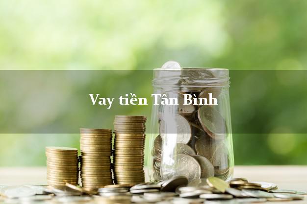 Vay tiền Tân Bình Hồ Chí Minh Vay tiền Tân Bình Hồ Chí Minh