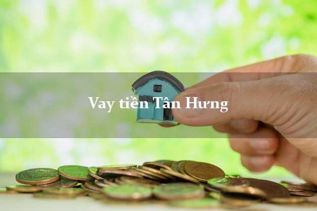 Vay tiền Tân Hưng Long An Vay tiền Tân Hưng Long An