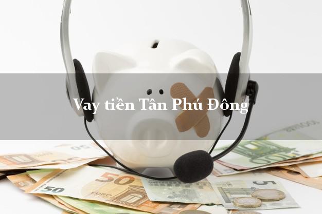 Vay tiền Tân Phú Đông Tiền Giang Vay tiền Tân Phú Đông Tiền Giang