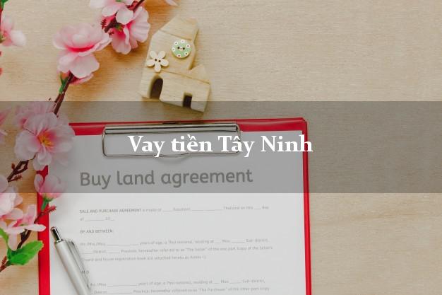 Vay tiền Tây Ninh Vay tiền Tây Ninh