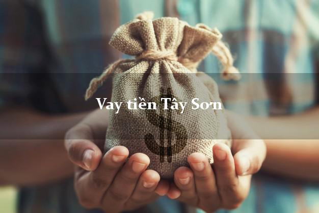 Vay tiền Tây Sơn Bình Định Vay tiền Tây Sơn Bình Định