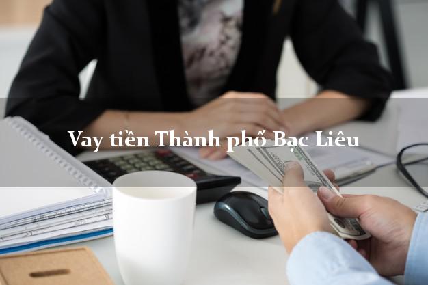 Vay tiền Thành phố Bạc Liêu Vay tiền Thành phố Bạc Liêu