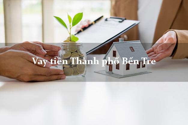 Vay tiền Thành phố Bến Tre Vay tiền Thành phố Bến Tre
