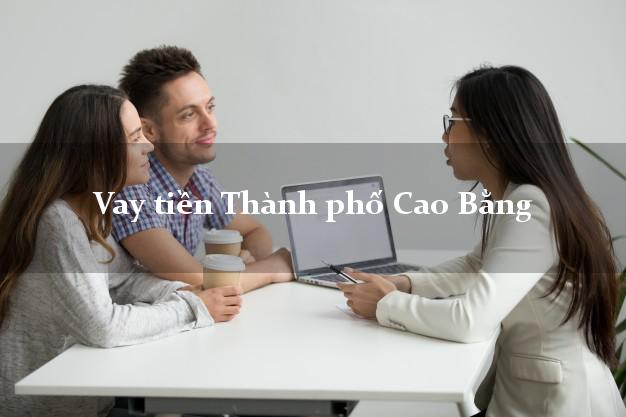 Vay tiền Thành phố Cao Bằng