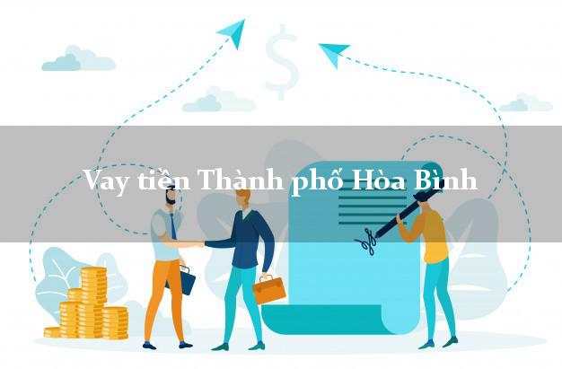 Vay tiền Thành phố Hòa Bình Vay tiền Thành phố Hòa Bình