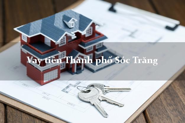 Vay tiền Thành phố Sóc Trăng Vay tiền Thành phố Sóc Trăng