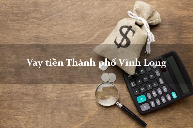 Vay tiền Thành phố Vĩnh Long Vay tiền Thành phố Vĩnh Long