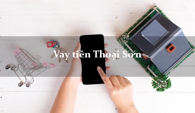 Vay tiền Thoại Sơn An Giang Vay tiền Thoại Sơn An Giang