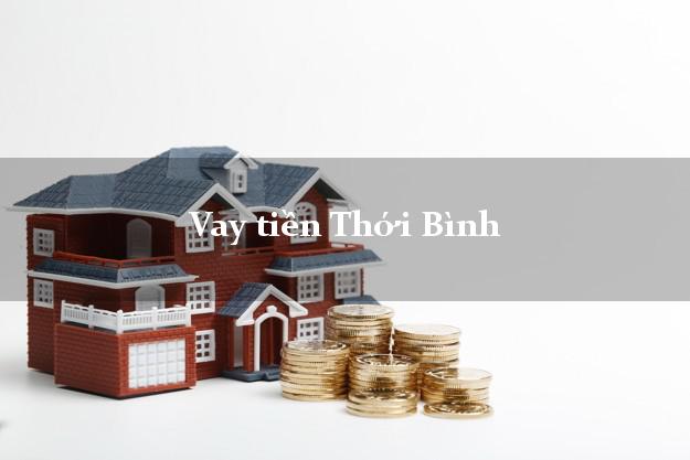 Vay tiền Thới Bình Cà Mau Vay tiền Thới Bình Cà Mau