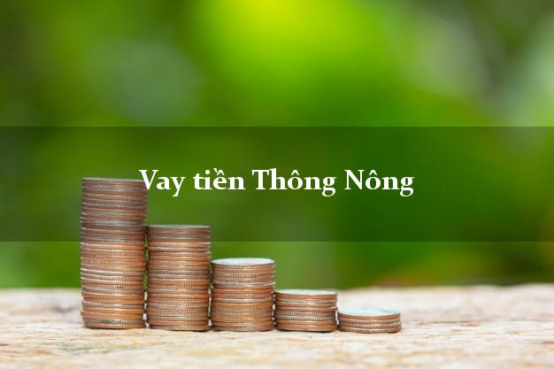 Vay tiền Thông Nông Cao Bằng Vay tiền Thông Nông Cao Bằng