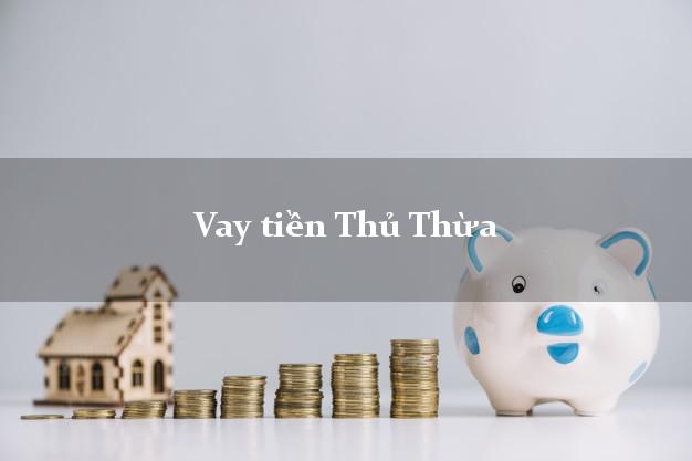 Vay tiền Thủ Thừa Long An Vay tiền Thủ Thừa Long An
