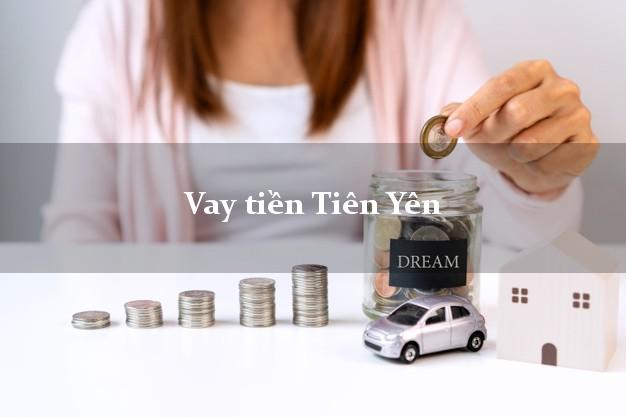 Vay tiền Tiên Yên Quảng Ninh Vay tiền Tiên Yên Quảng Ninh