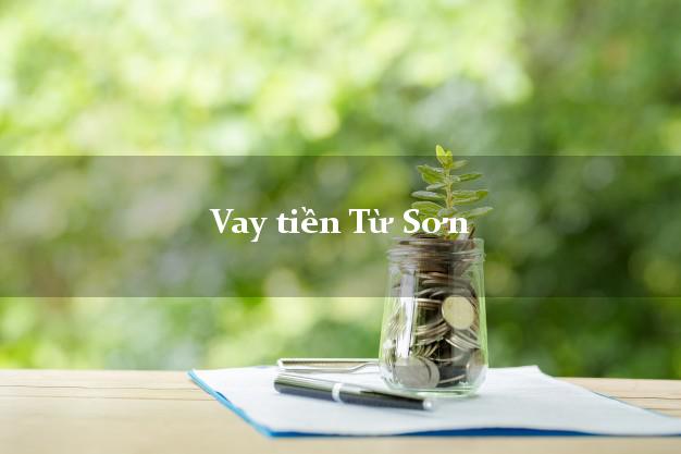 Vay tiền Từ Sơn Bắc Ninh Vay tiền Từ Sơn Bắc Ninh