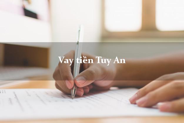 Vay tiền Tuy An Phú Yên Vay tiền Tuy An Phú Yên