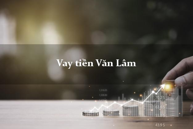 Vay tiền Văn Lâm Hưng Yên Vay tiền Văn Lâm Hưng Yên