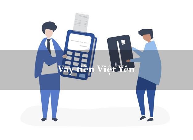 Vay tiền Việt Yên Bắc Giang Vay tiền Việt Yên Bắc Giang