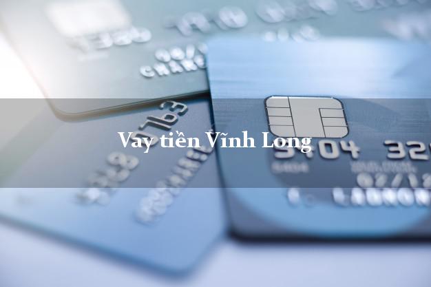 Vay tiền Vĩnh Long Vay tiền Vĩnh Long