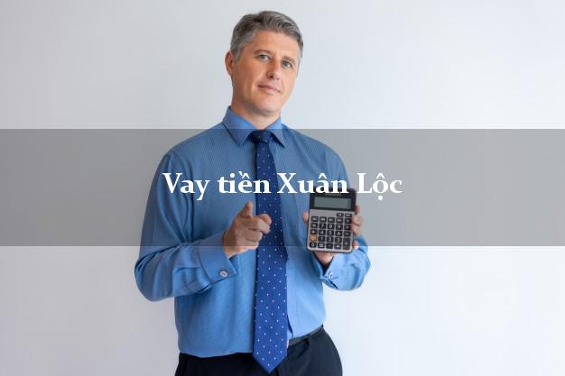 Vay tiền Xuân Lộc Đồng Nai Vay tiền Xuân Lộc Đồng Nai
