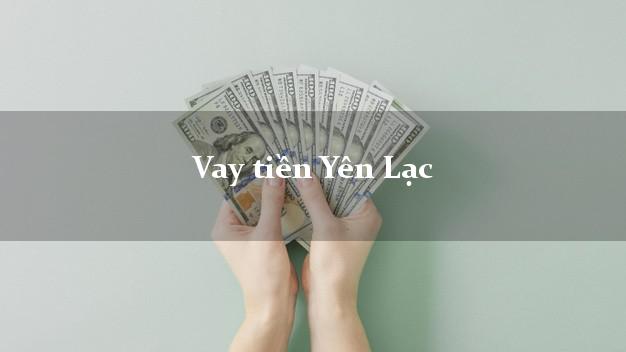 Vay tiền Yên Lạc Vĩnh Phúc Vay tiền Yên Lạc Vĩnh Phúc